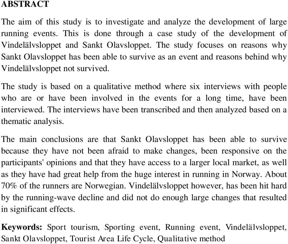 The study is based on a qualitative method where six interviews with people who are or have been involved in the events for a long time, have been interviewed.