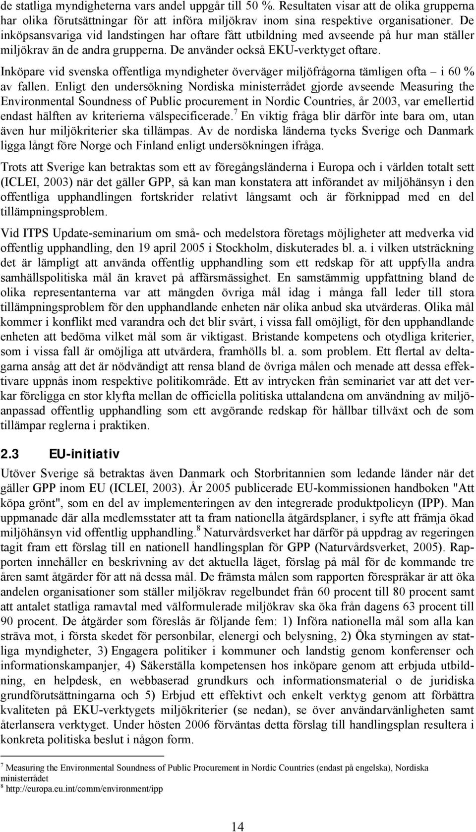 Inköpare vid svenska offentliga myndigheter överväger miljöfrågorna tämligen ofta i 60 % av fallen.