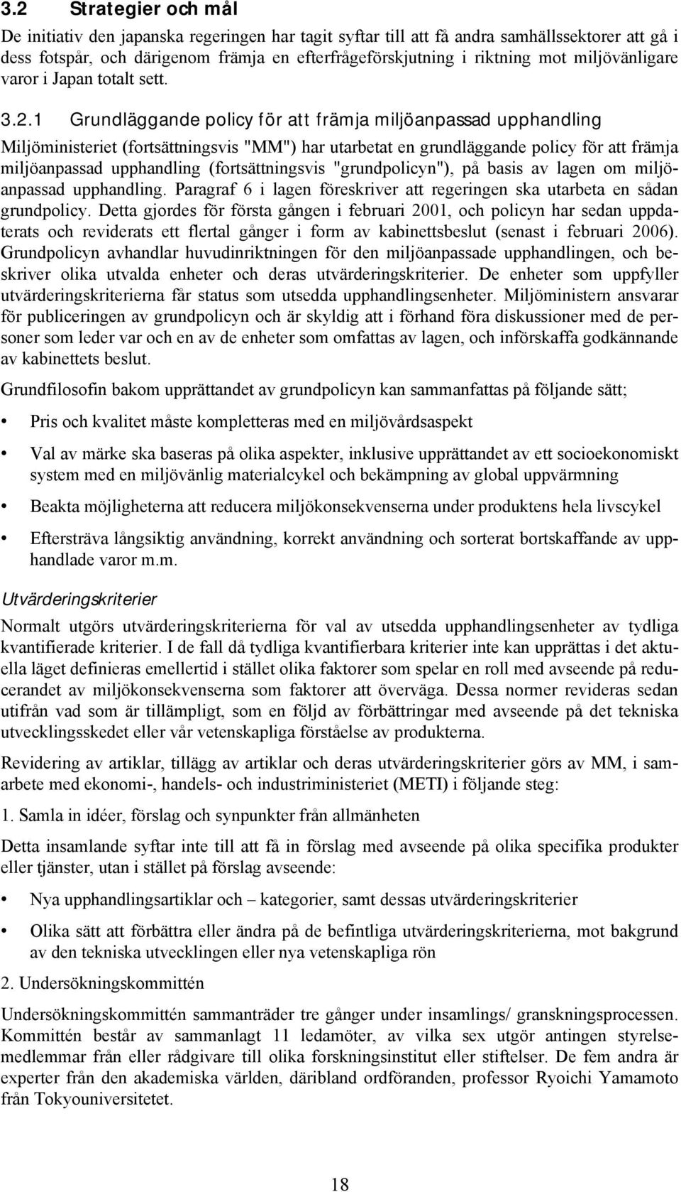 1 Grundläggande policy för att främja miljöanpassad upphandling Miljöministeriet (fortsättningsvis "MM") har utarbetat en grundläggande policy för att främja miljöanpassad upphandling