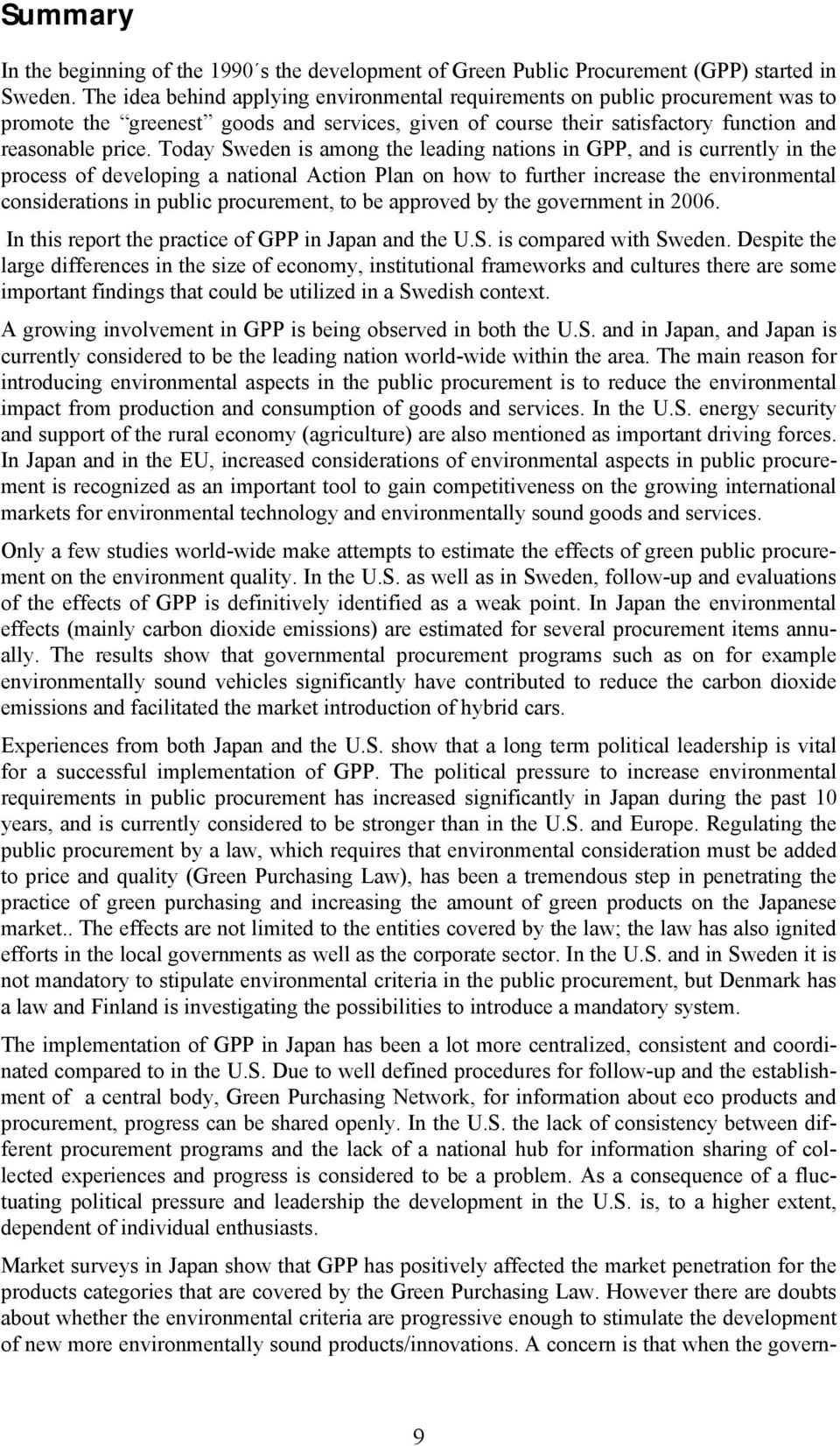 Today Sweden is among the leading nations in GPP, and is currently in the process of developing a national Action Plan on how to further increase the environmental considerations in public