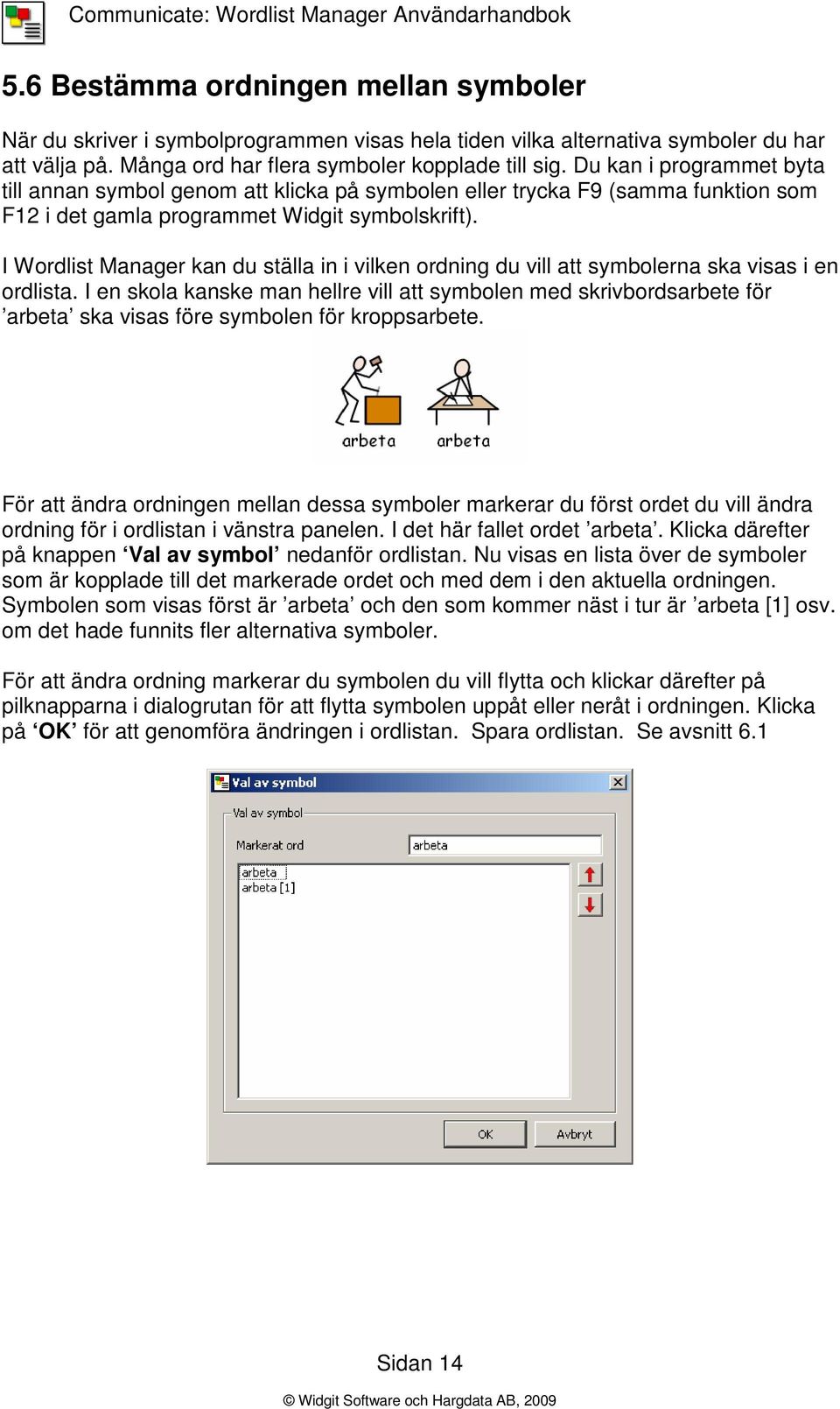 I Wordlist Manager kan du ställa in i vilken ordning du vill att symbolerna ska visas i en ordlista.