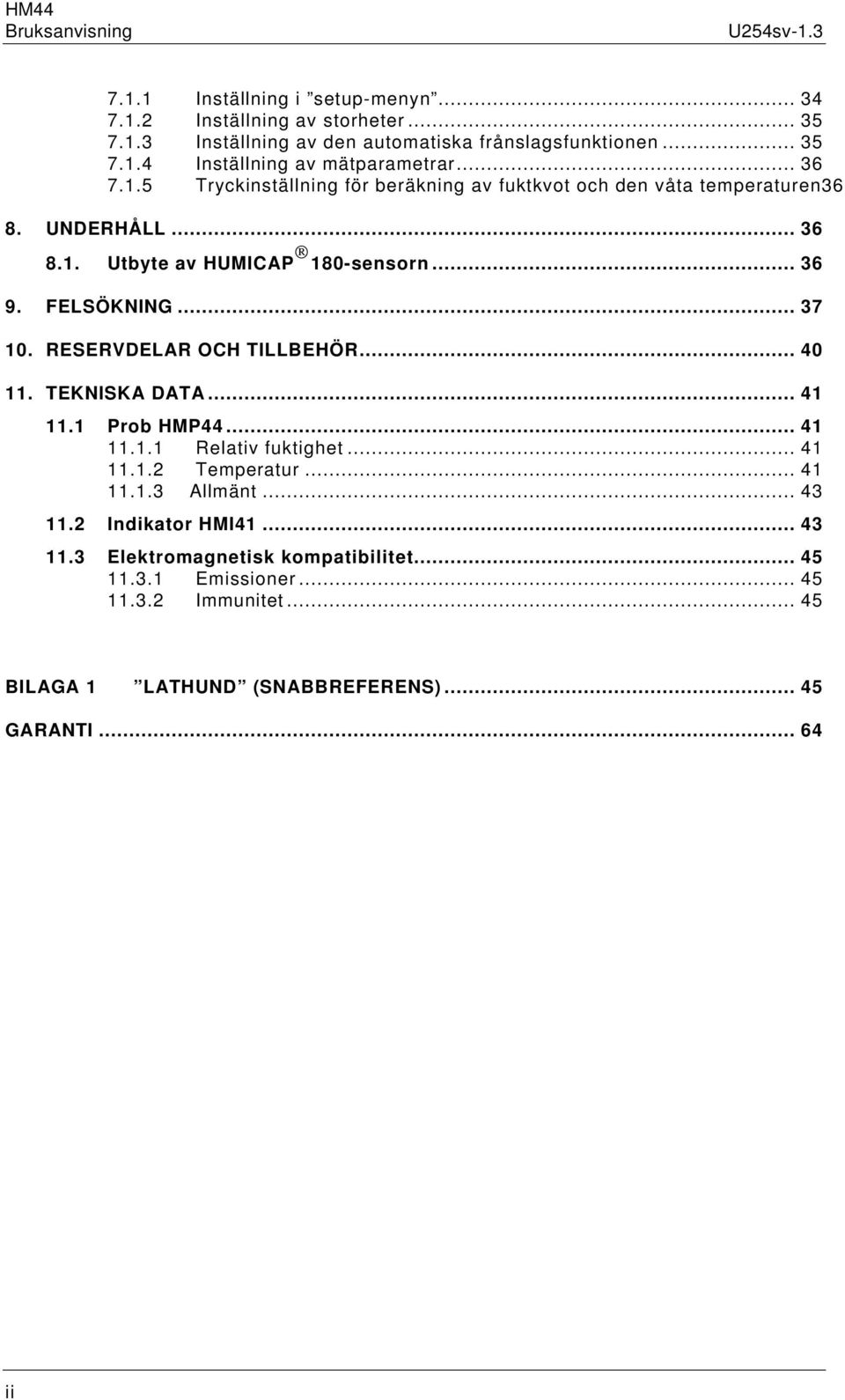 RESERVDELAR OCH TILLBEHÖR... 40 11. TEKNISKA DATA... 41 11.1 Prob HMP44... 41 11.1.1 Relativ fuktighet... 41 11.1.2 Temperatur... 41 11.1.3 Allmänt... 43 11.