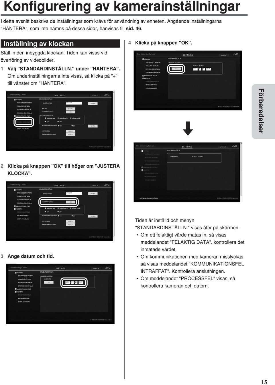 1 Välj "STANDARDINSTÄLLN." under "HANTERA". Om underinställningarna inte visas, så klicka på "+" till vänster om "HANTERA". 4 Klicka på knappen "OK".