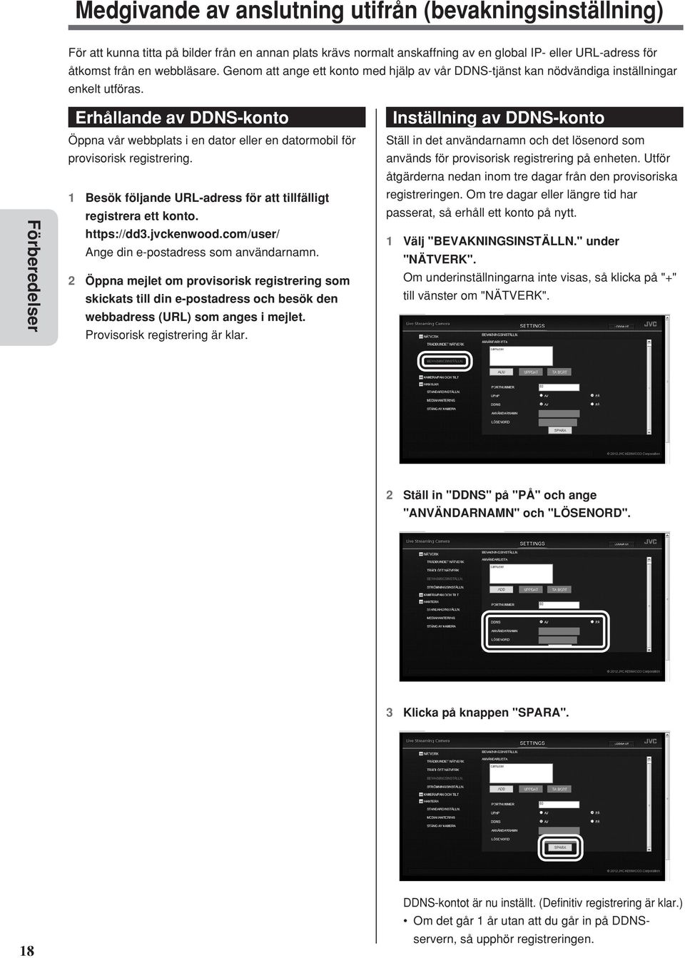 Förberedelser Erhållande av DDNS-konto Öppna vår webbplats i en dator eller en datormobil för provisorisk registrering. 1 Besök följande URL-adress för att tillfälligt registrera ett konto.