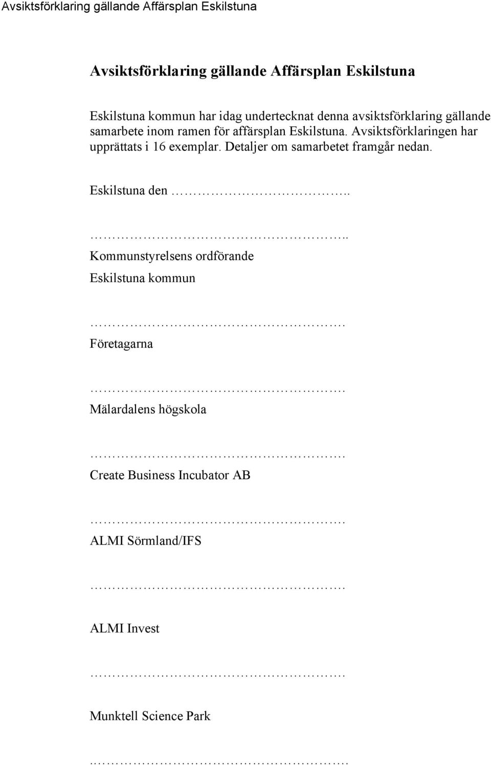 Avsiktsförklaringen har upprättats i 16 exemplar. Detaljer om samarbetet framgår nedan. Eskilstuna den.