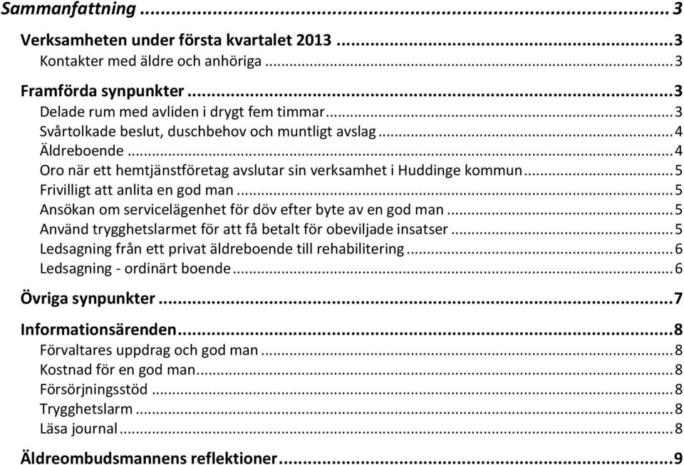 .. 5 Ansökan om servicelägenhet för döv efter byte av en god man... 5 Använd trygghetslarmet för att få betalt för obeviljade insatser... 5 Ledsagning från ett privat äldreboende till rehabilitering.