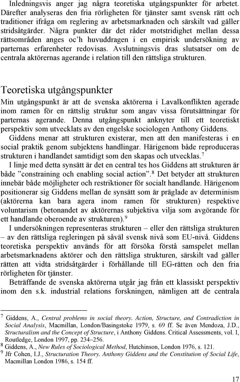 Några punkter där det råder motstridighet mellan dessa rättsområden anges oc h huvuddragen i en empirisk undersökning av parternas erfarenheter redovisas.