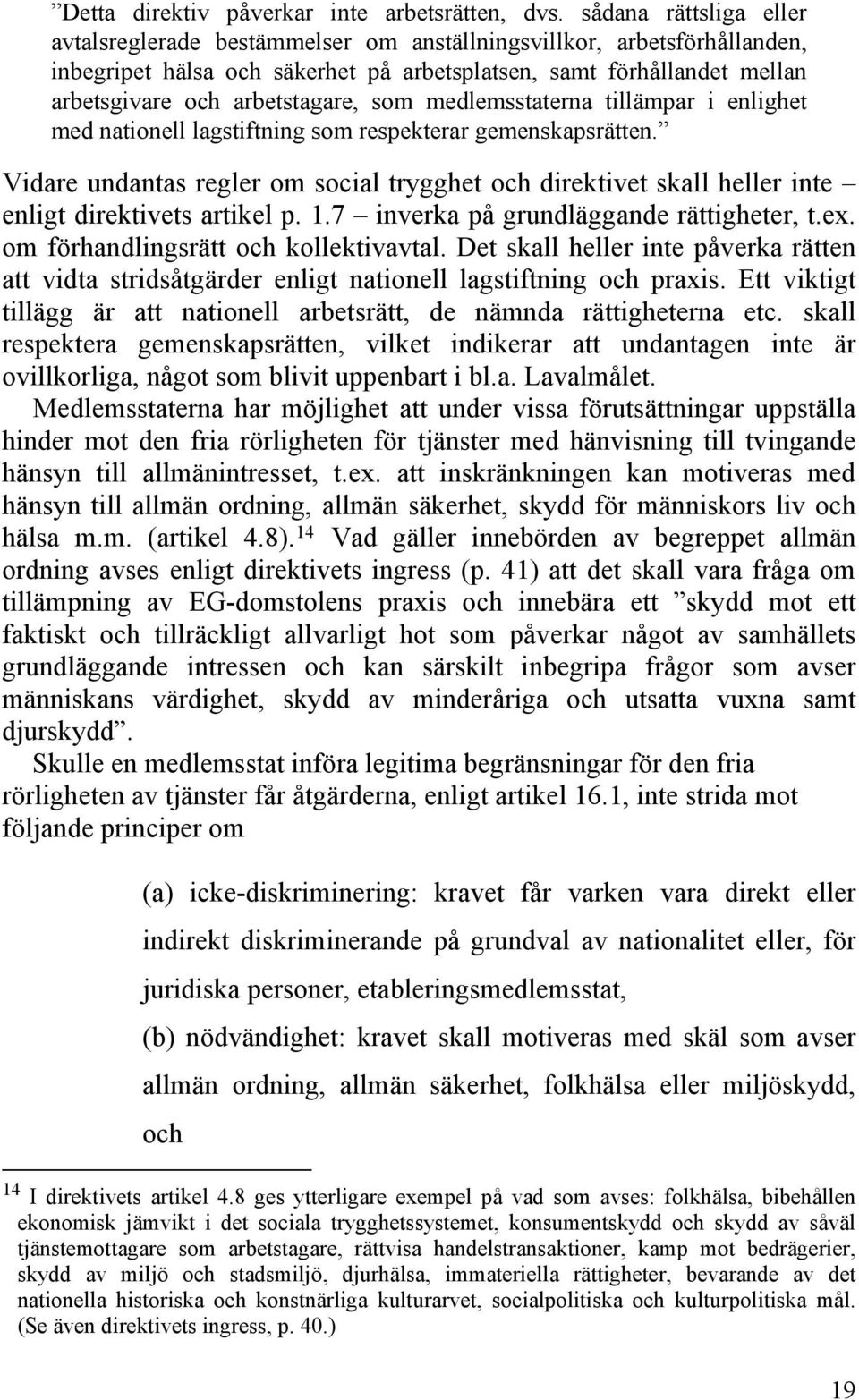 som medlemsstaterna tillämpar i enlighet med nationell lagstiftning som respekterar gemenskapsrätten.