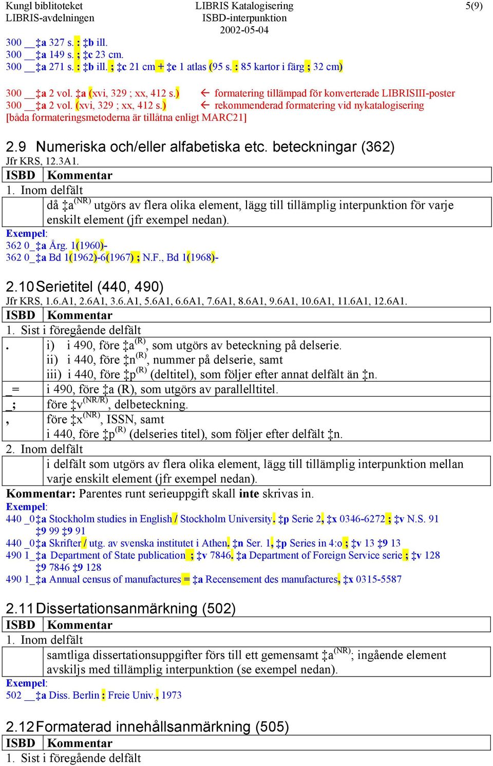 9 Numeriska och/eller alfabetiska etc. beteckningar (362) Jfr KRS, 12