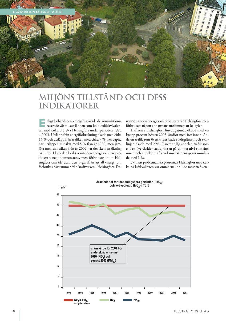 Per capita har utsläppen minskat med 5 % från år 199, men jämfört med statistiken från år 22 har det skett en ökning på 11 %.