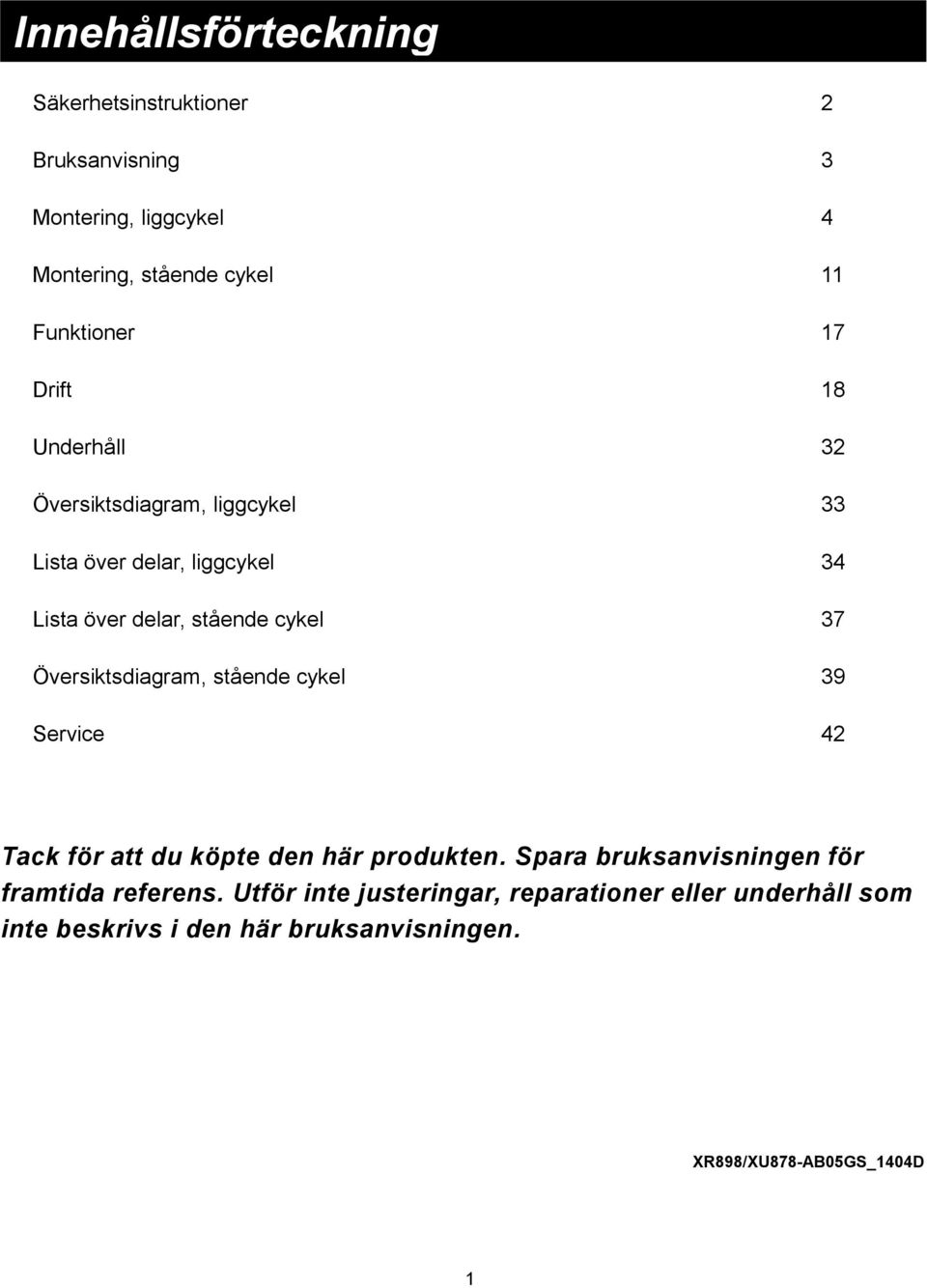 Översiktsdiagram, stående cykel 39 Service 42 Tack för att du köpte den här produkten.