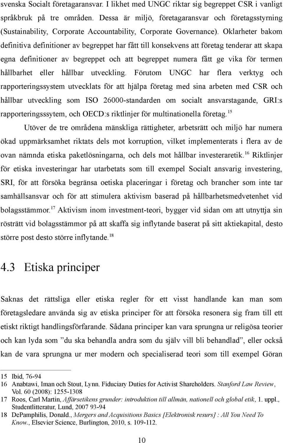 Oklarheter bakom definitiva definitioner av begreppet har fått till konsekvens att företag tenderar att skapa egna definitioner av begreppet och att begreppet numera fått ge vika för termen