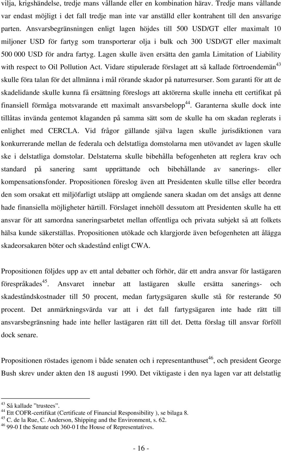 Lagen skulle även ersätta den gamla Limitation of Liability with respect to Oil Pollution Act.