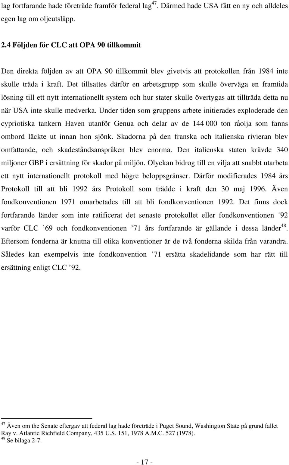 Det tillsattes därför en arbetsgrupp som skulle överväga en framtida lösning till ett nytt internationellt system och hur stater skulle övertygas att tillträda detta nu när USA inte skulle medverka.