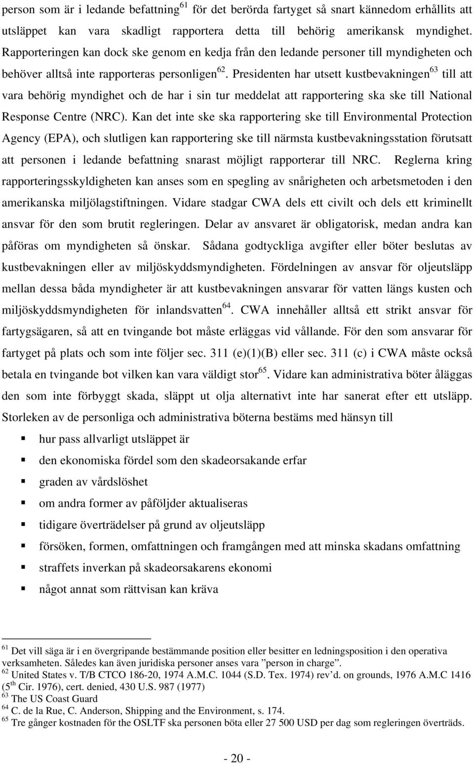 Presidenten har utsett kustbevakningen 63 till att vara behörig myndighet och de har i sin tur meddelat att rapportering ska ske till National Response Centre (NRC).