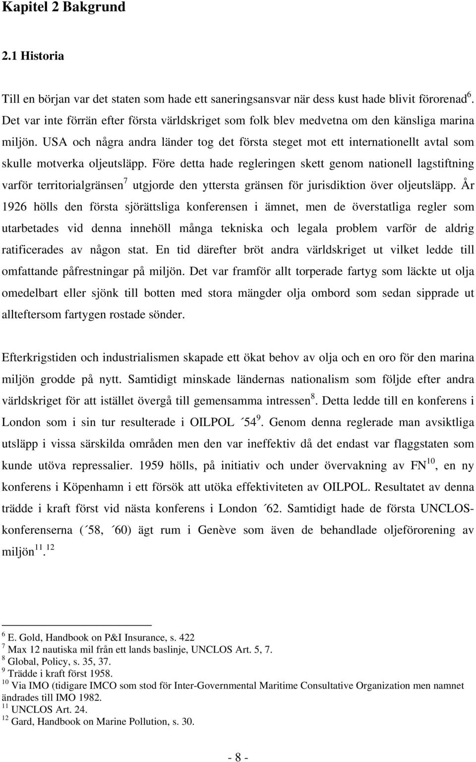 USA och några andra länder tog det första steget mot ett internationellt avtal som skulle motverka oljeutsläpp.