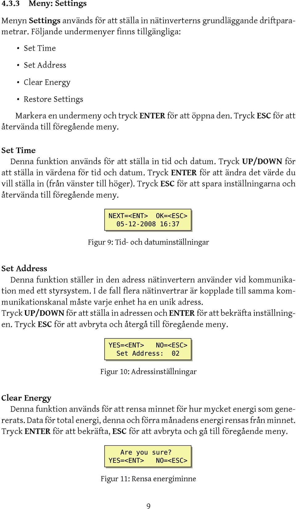 Set Time Denna funktion används för att ställa in tid och datum. Tryck UP/DOWN för att ställa in värdena för tid och datum.