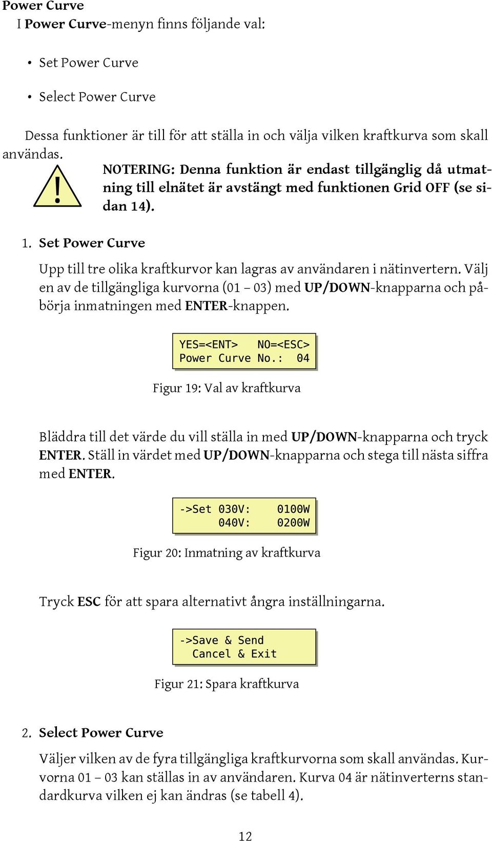 ). 1. Set Power Curve Upp till tre olika kraftkurvor kan lagras av användaren i nätinvertern.