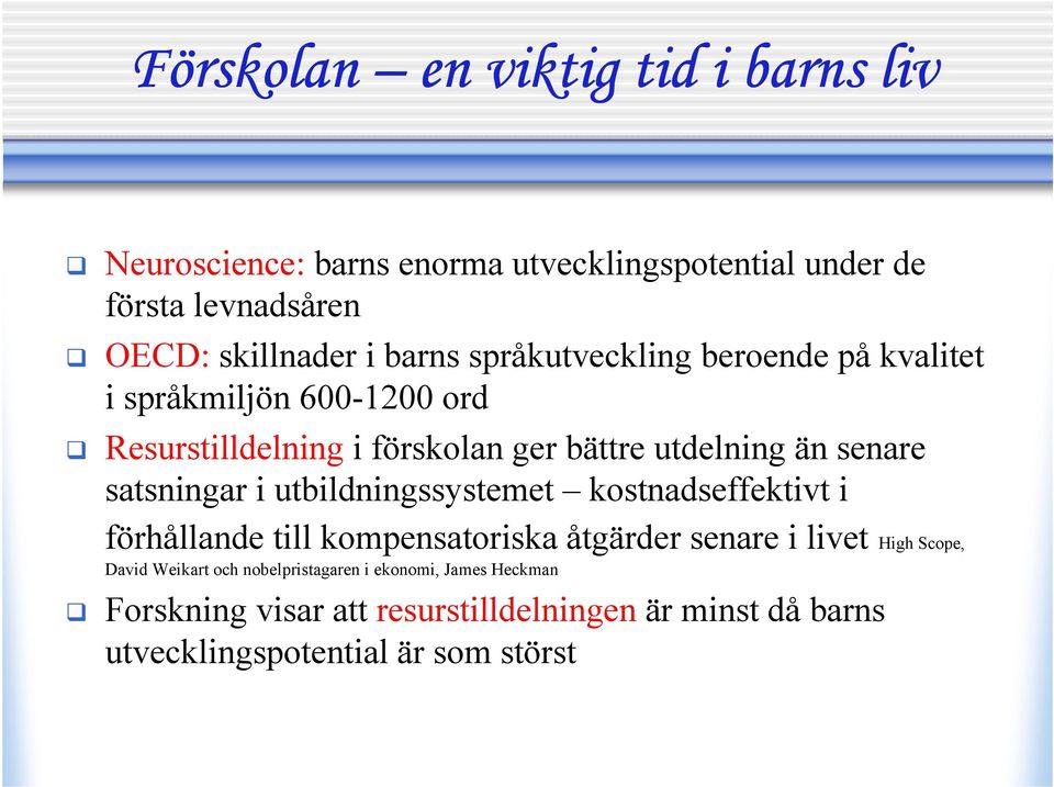 satsningar i utbildningssystemet kostnadseffektivt i förhållande till kompensatoriska åtgärder senare i livet High Scope, David