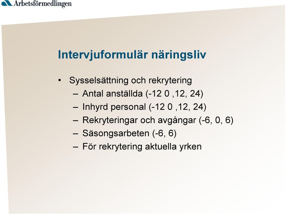 personal (-12 0,12, 24) Rekryteringar och avgångar