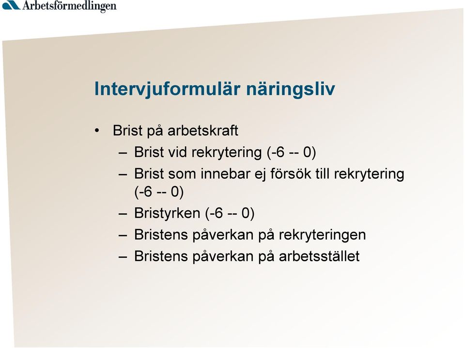 till rekrytering (-6 -- 0) Bristyrken (-6 -- 0) Bristens