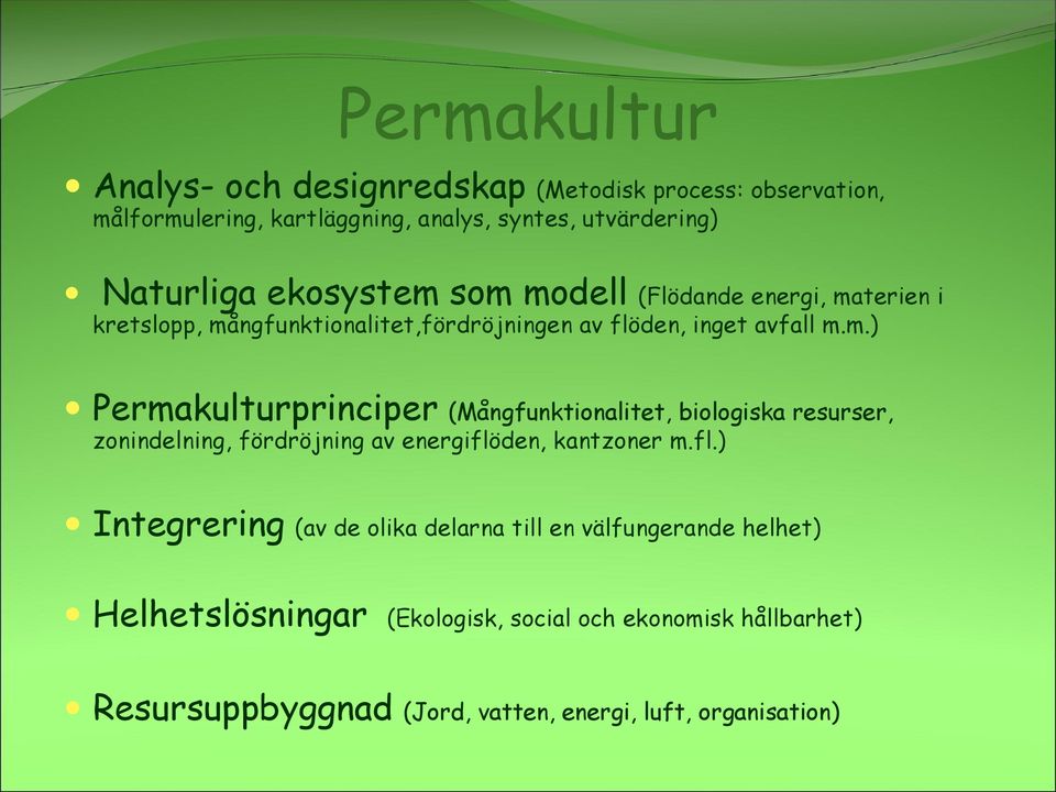 fl.) Integrering (av de olika delarna till en välfungerande helhet) Helhetslösningar (Ekologisk, social och ekonomisk hållbarhet)