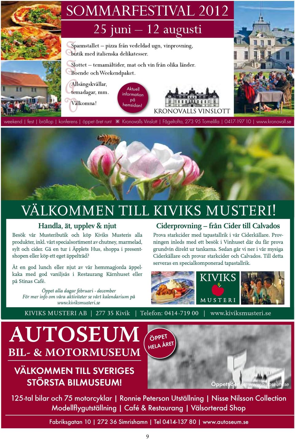 weekend fest bröllop konferens öppet året runt y Kronovalls Vinslott Fågeltofta, 273 95 Tomelilla 0417-197 10 www.kronovall.se VÄLKOMMEN TILL KIVIKS MUSTERI!