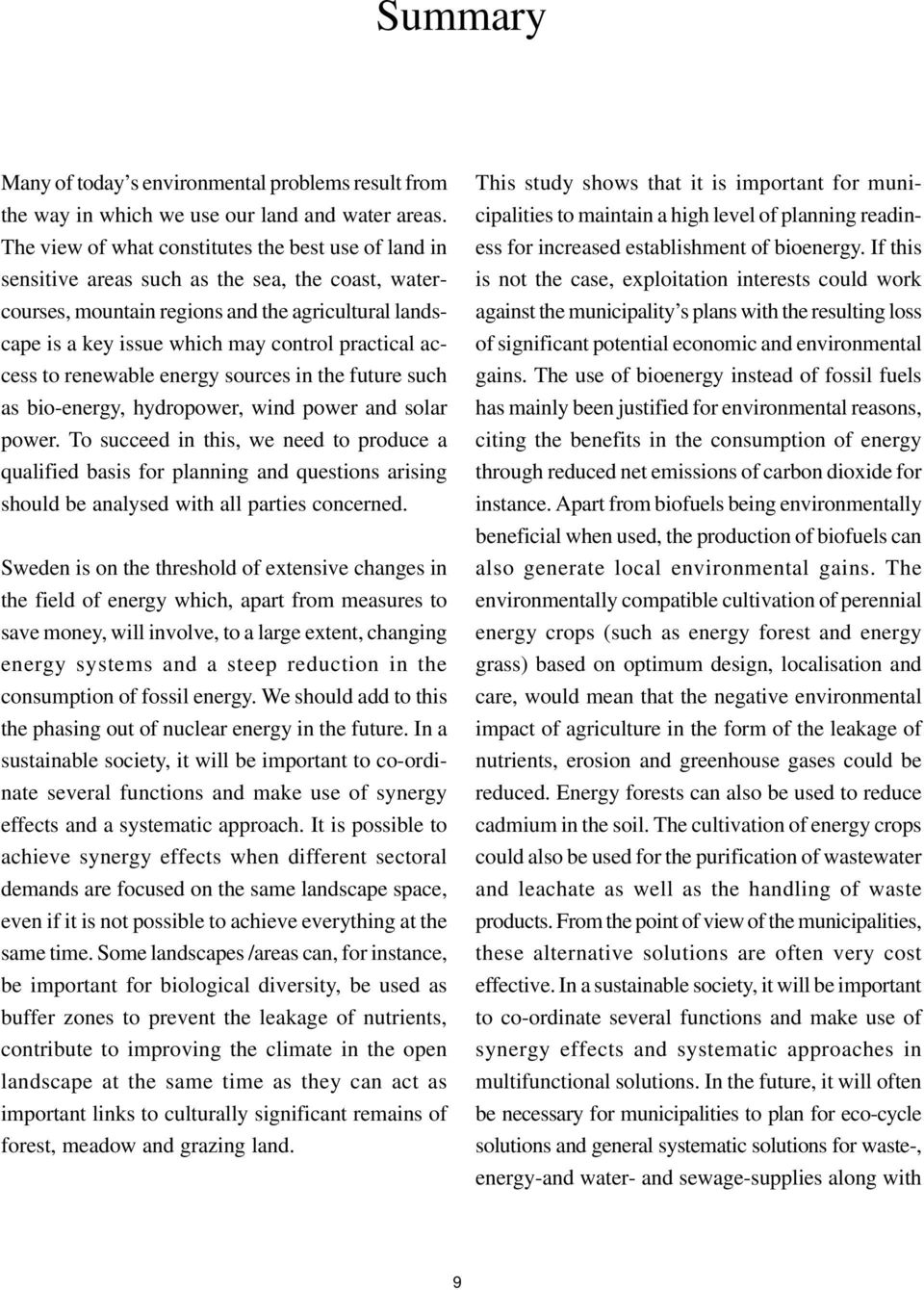 practical access to renewable energy sources in the future such as bio-energy, hydropower, wind power and solar power.