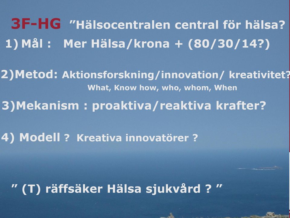 1) Mål : Mer Hälsa/krona + (80/30/14?