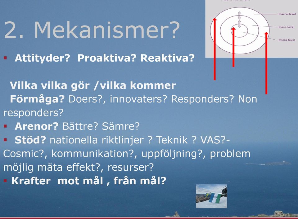 Non responders? Arenor? Bättre? Sämre? Stöd? nationella riktlinjer? Teknik? VAS?