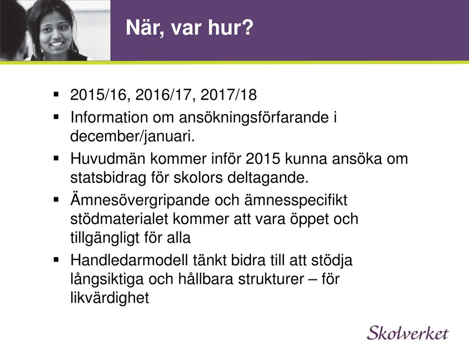 Huvudmän kommer inför 2015 kunna ansöka om statsbidrag för skolors deltagande.