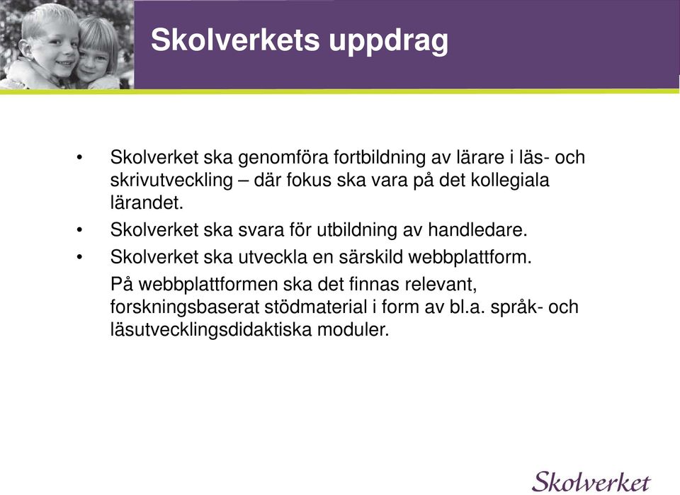 Skolverket ska svara för utbildning av handledare.