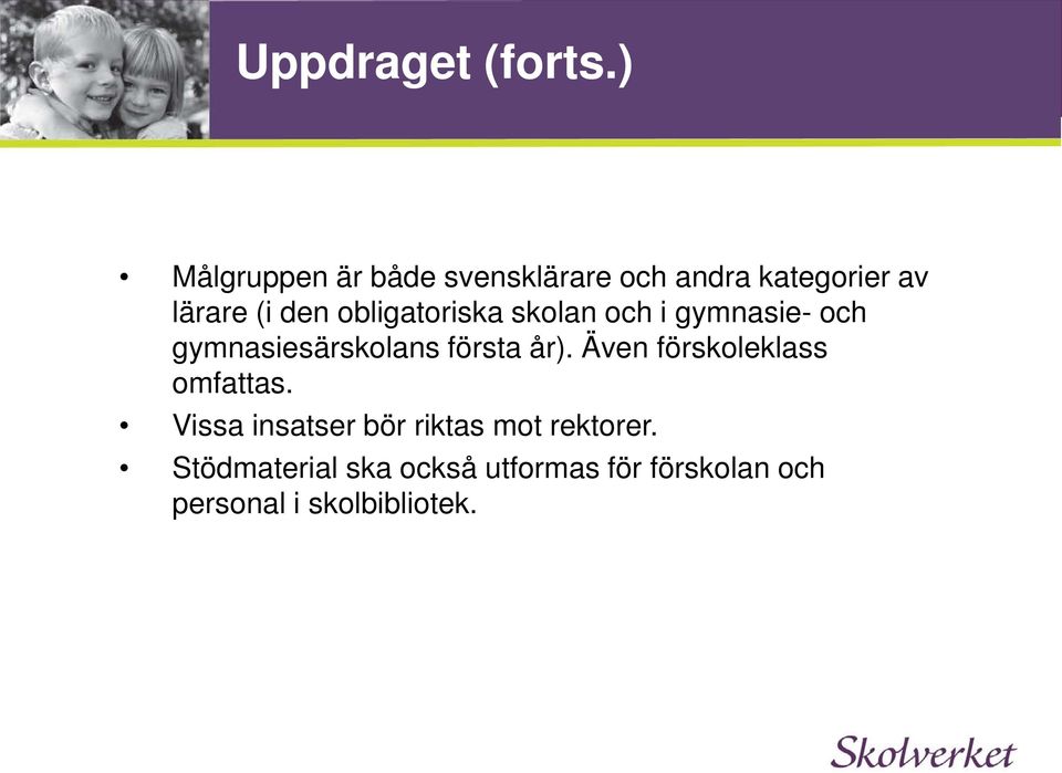 obligatoriska skolan och i gymnasie- och gymnasiesärskolans första år).