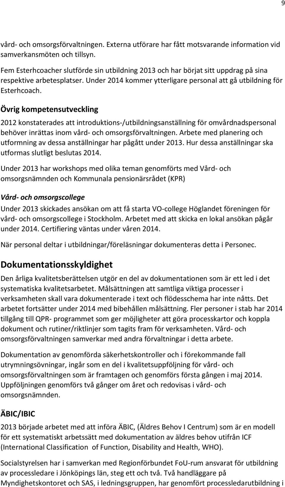 Övrig kompetensutveckling 2012 konstaterades att introduktions-/utbildningsanställning för omvårdnadspersonal behöver inrättas inom vård- och omsorgsförvaltningen.