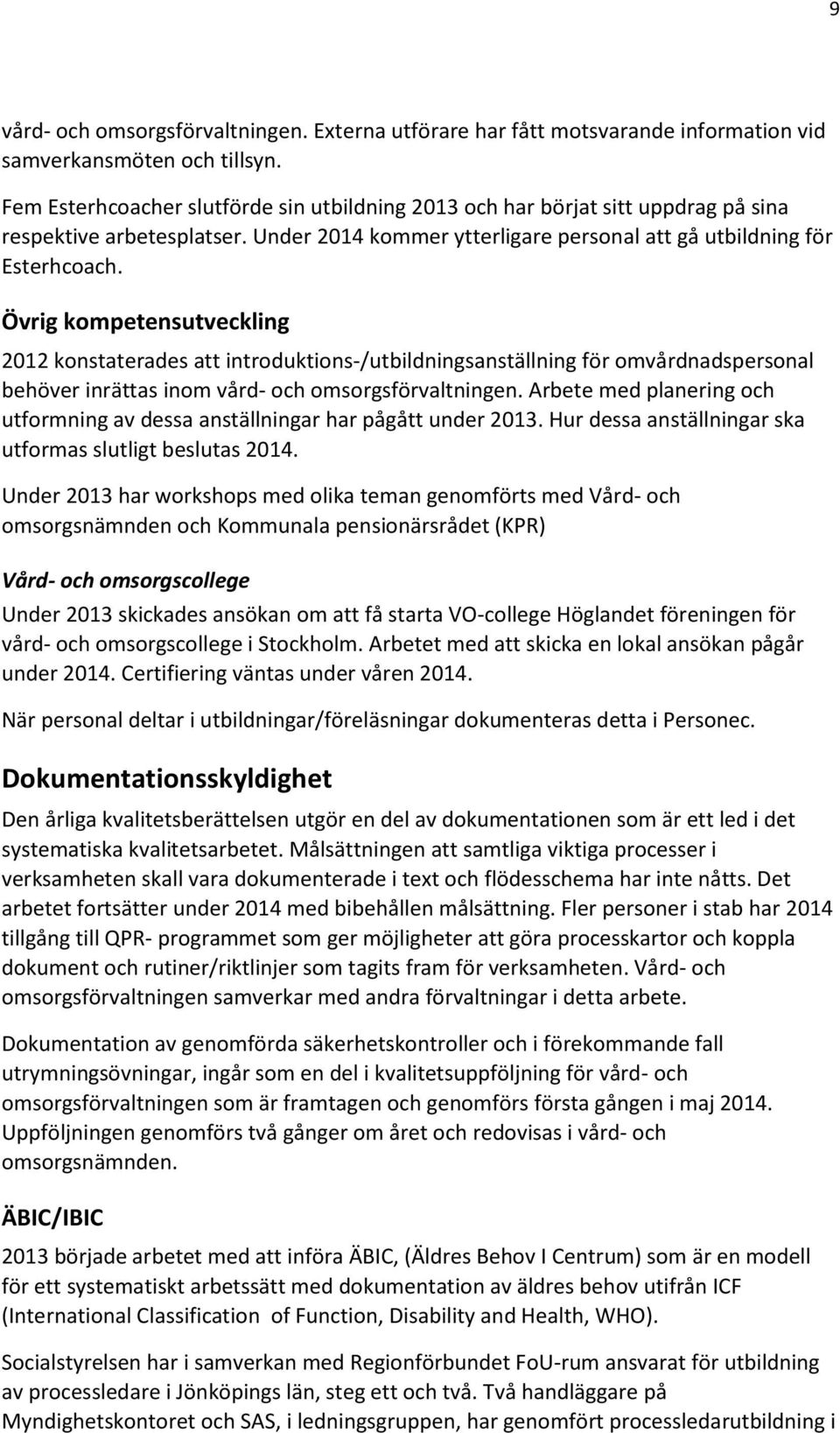 Övrig kompetensutveckling 2012 konstaterades att introduktions-/utbildningsanställning för omvårdnadspersonal behöver inrättas inom vård- och omsorgsförvaltningen.