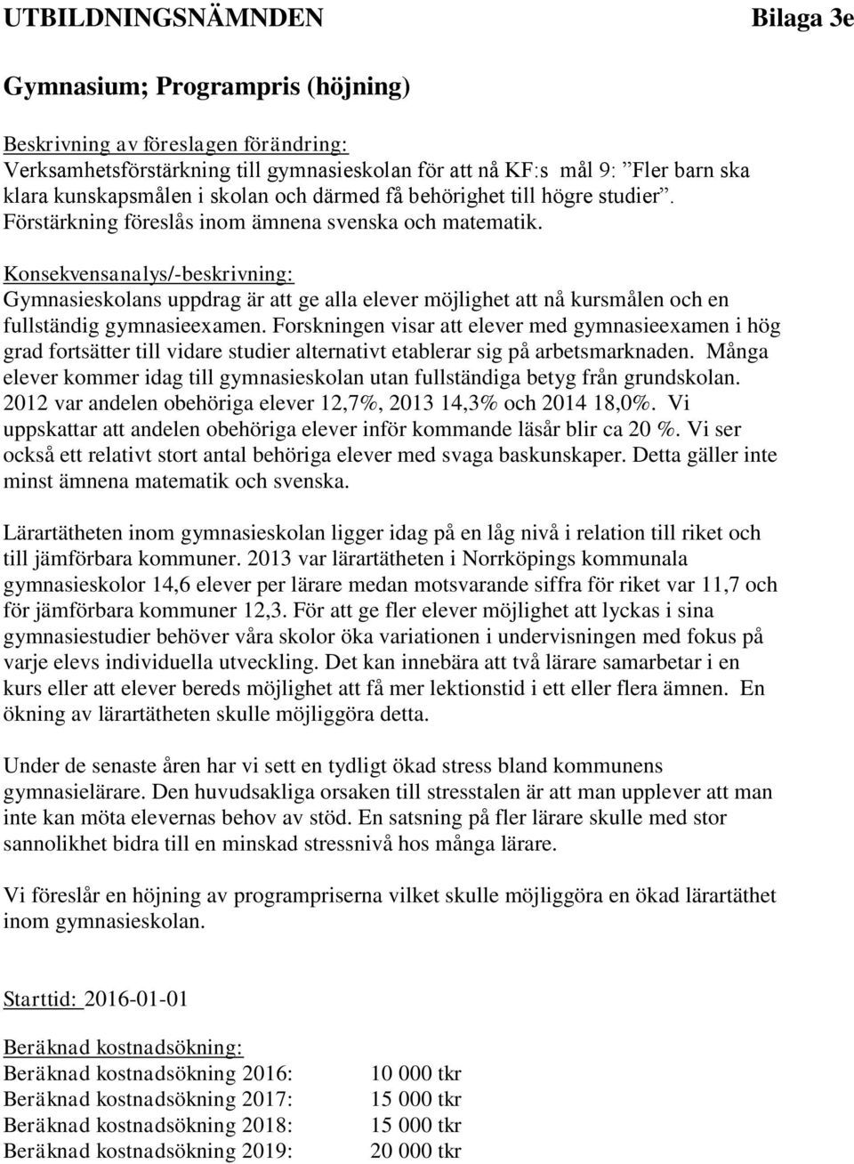 Konsekvensanalys/-beskrivning: Gymnasieskolans uppdrag är att ge alla elever möjlighet att nå kursmålen och en fullständig gymnasieexamen.