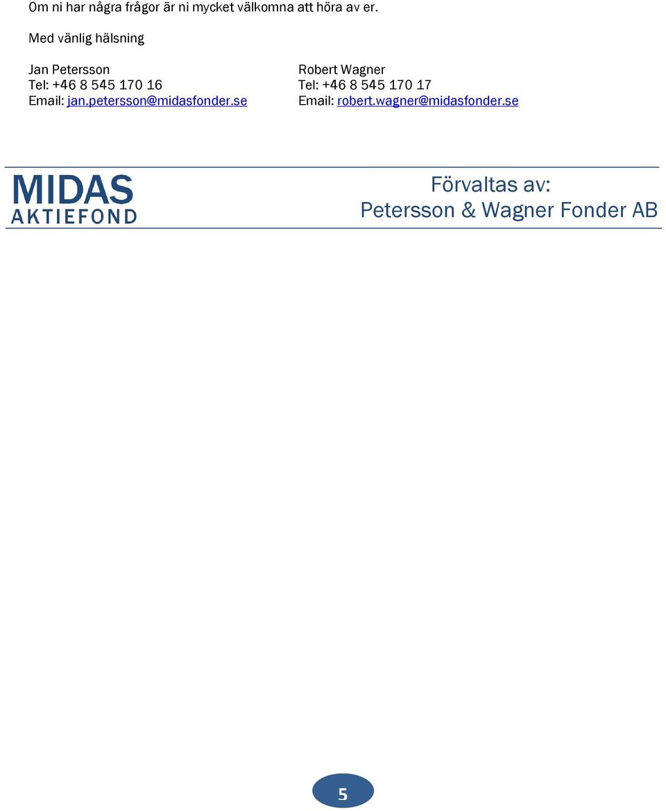 16 Tel: +46 8 545 170 17 Email: jan.petersson@midasfonder.