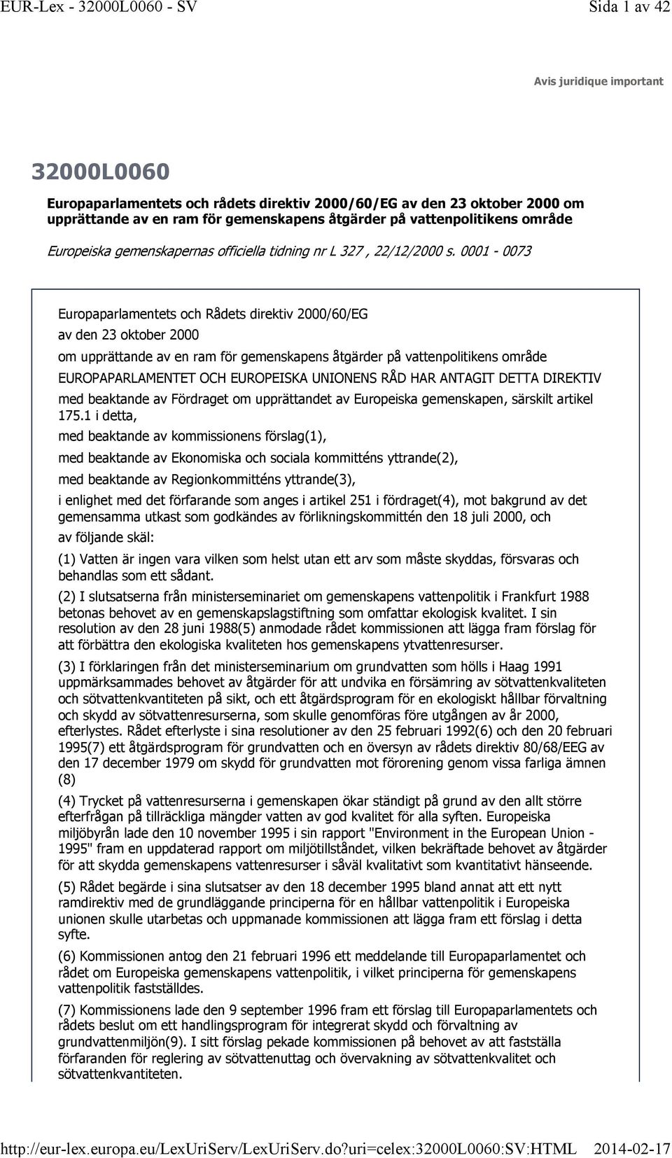 0001-0073 Europaparlamentets och Rådets direktiv 2000/60/EG av den 23 oktober 2000 om upprättande av en ram för gemenskapens åtgärder på vattenpolitikens område EUROPAPARLAMENTET OCH EUROPEISKA