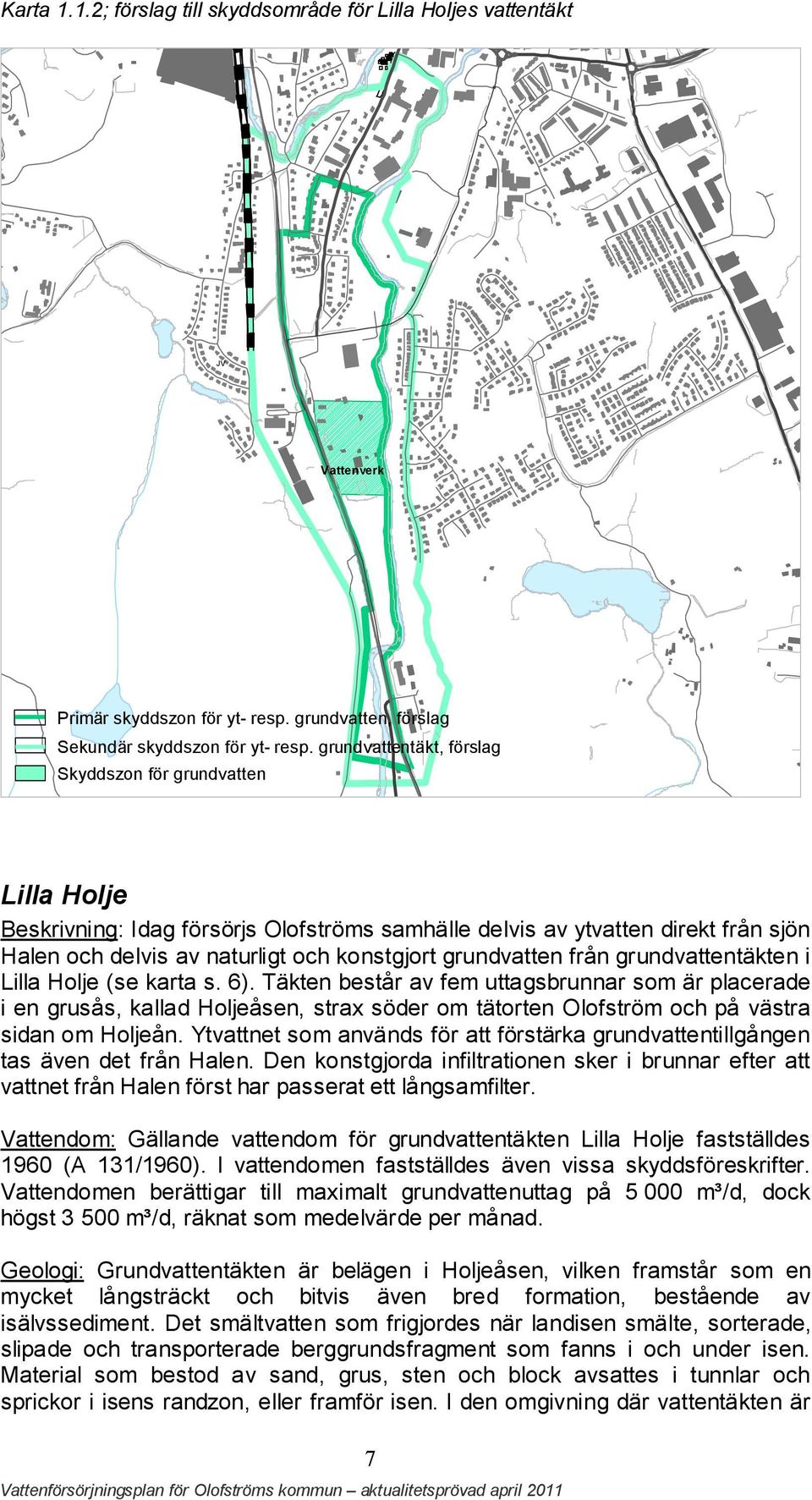 grundvatten från grundvattentäkten i Lilla Holje (se karta s. 6).