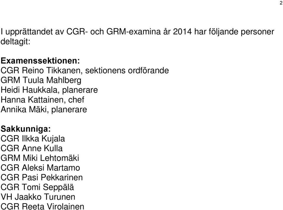 planerare Hanna Kattainen, chef Annika Mäki, planerare Sakkunniga: CGR Ilkka Kujala CGR Anne