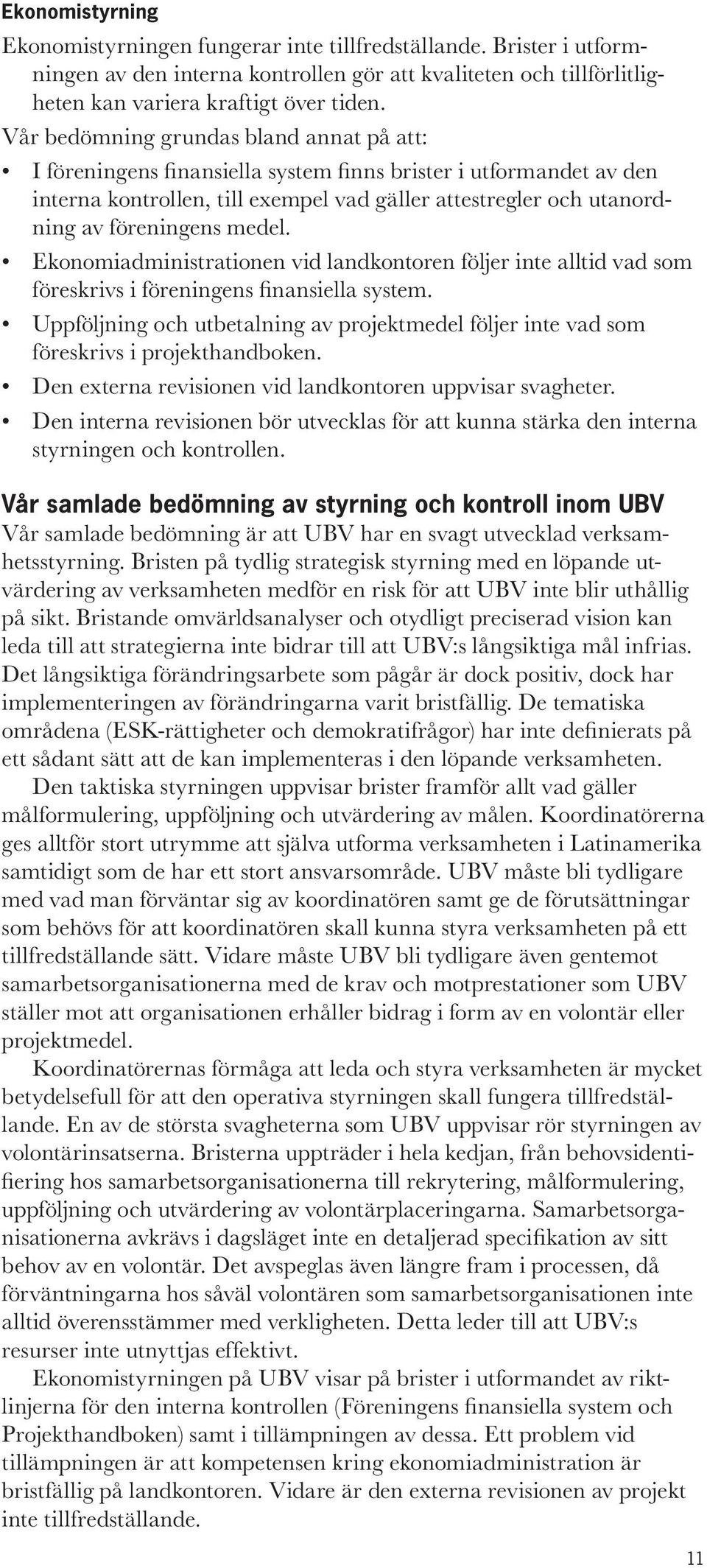 medel. Ekonomiadministrationen vid landkontoren följer inte alltid vad som föreskrivs i föreningens finansiella system.