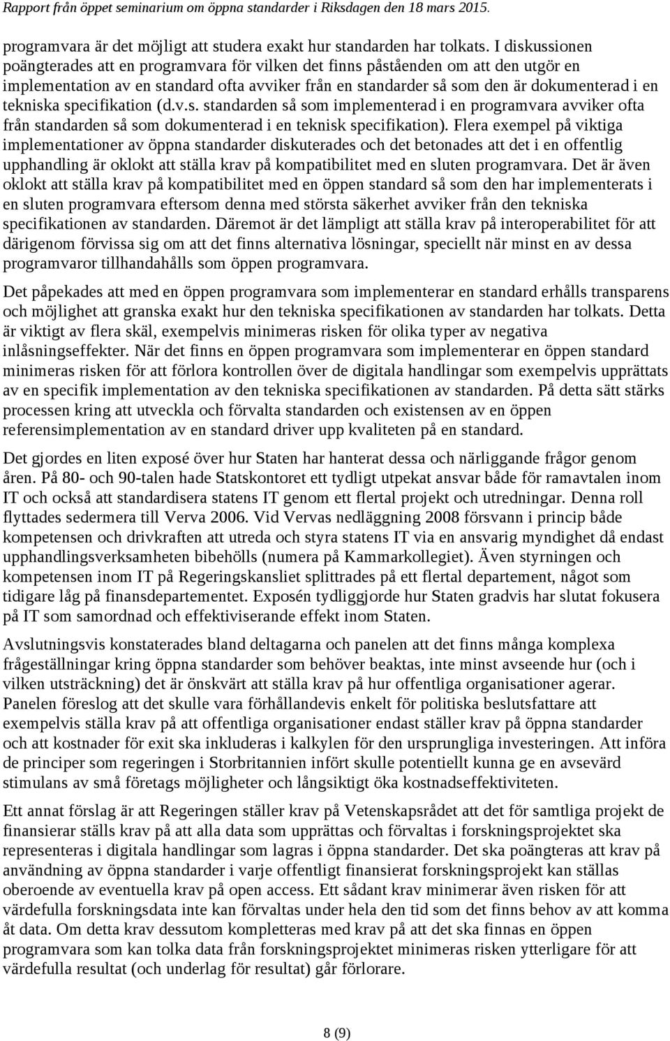 tekniska specifikation (d.v.s. standarden så som implementerad i en programvara avviker ofta från standarden så som dokumenterad i en teknisk specifikation).