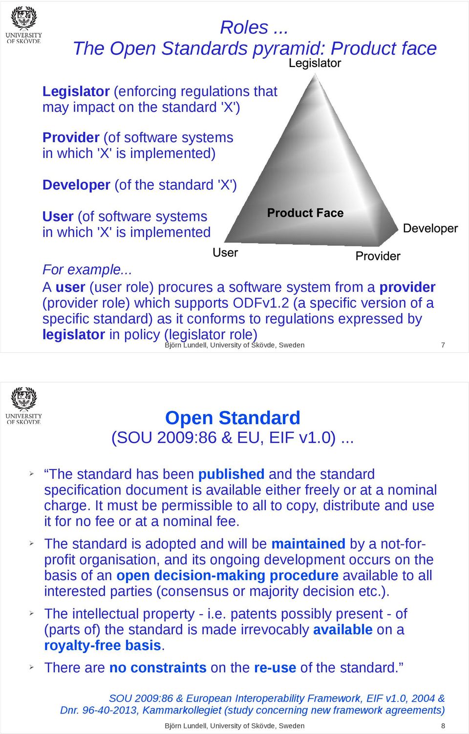 standard 'X') User (of software systems in which 'X' is implemented For example... A user (user role) procures a software system from a provider (provider role) which supports ODFv1.