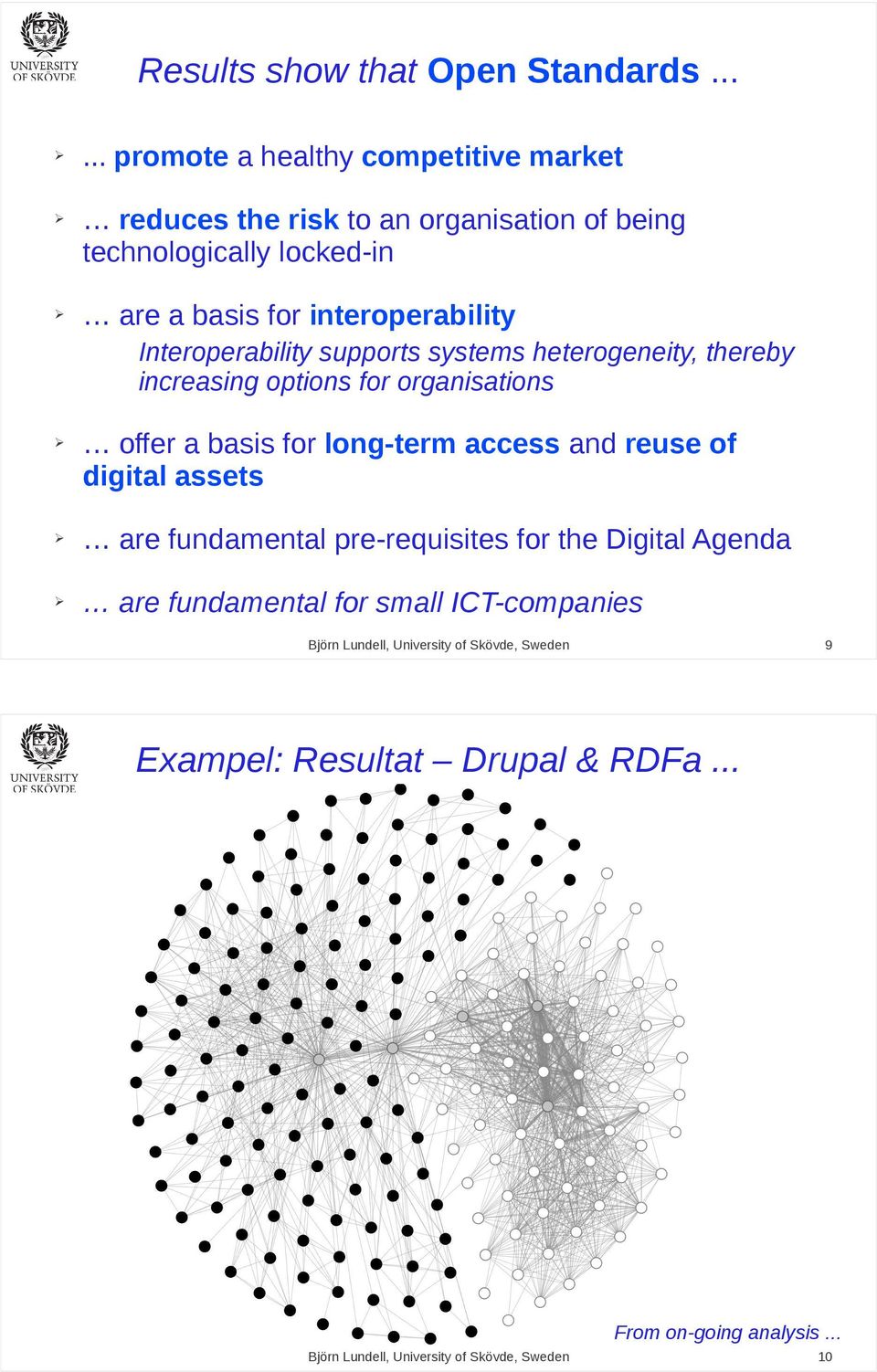 basis for interoperability Interoperability supports systems heterogeneity, thereby increasing options for organisations