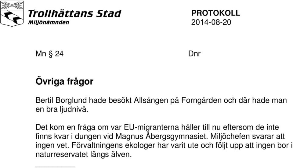 Det kom en fråga om var EU-migranterna håller till nu eftersom de inte finns kvar i