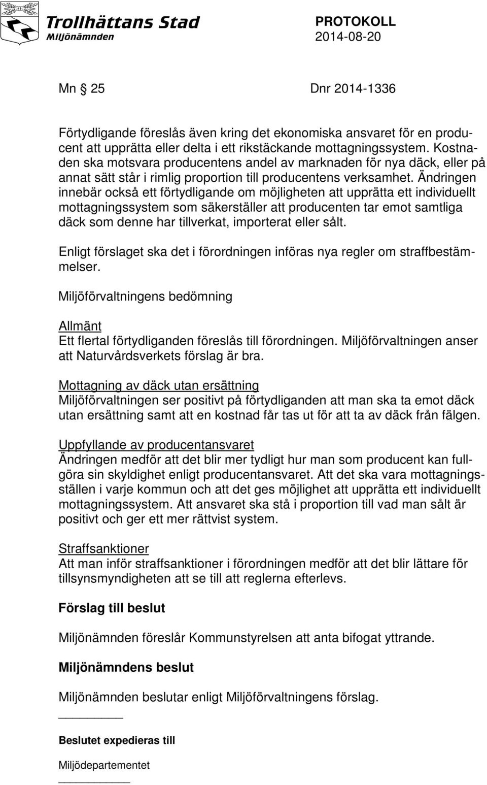 Ändringen innebär också ett förtydligande om möjligheten att upprätta ett individuellt mottagningssystem som säkerställer att producenten tar emot samtliga däck som denne har tillverkat, importerat