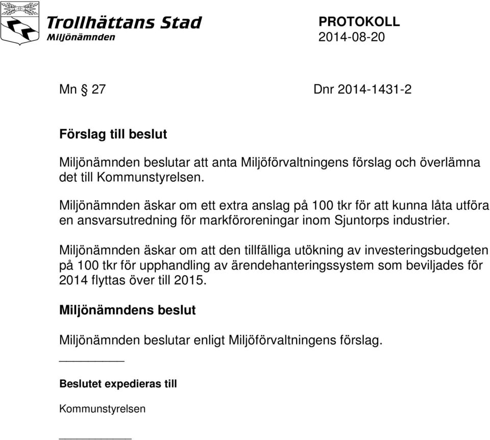 Miljönämnden äskar om att den tillfälliga utökning av investeringsbudgeten på 100 tkr för upphandling av ärendehanteringssystem som beviljades