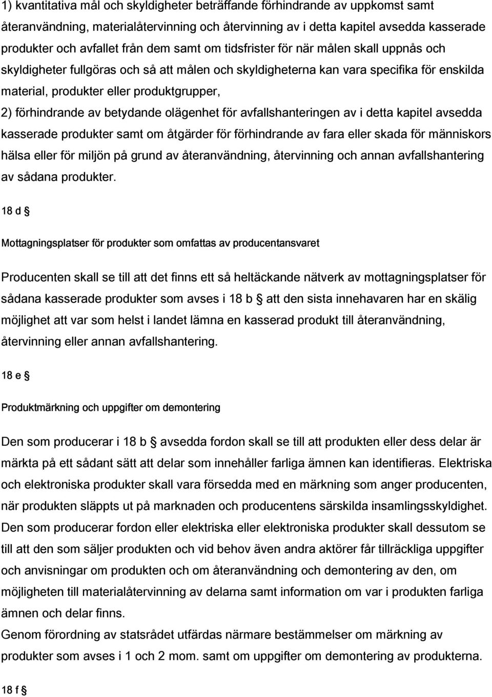 av betydande olägenhet för avfallshanteringen av i detta kapitel avsedda kasserade produkter samt om åtgärder för förhindrande av fara eller skada för människors hälsa eller för miljön på grund av