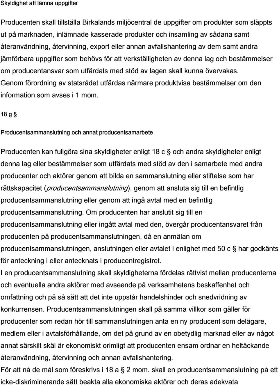 utfärdats med stöd av lagen skall kunna övervakas. Genom förordning av statsrådet utfärdas närmare produktvisa bestämmelser om den information som avses i 1 mom.