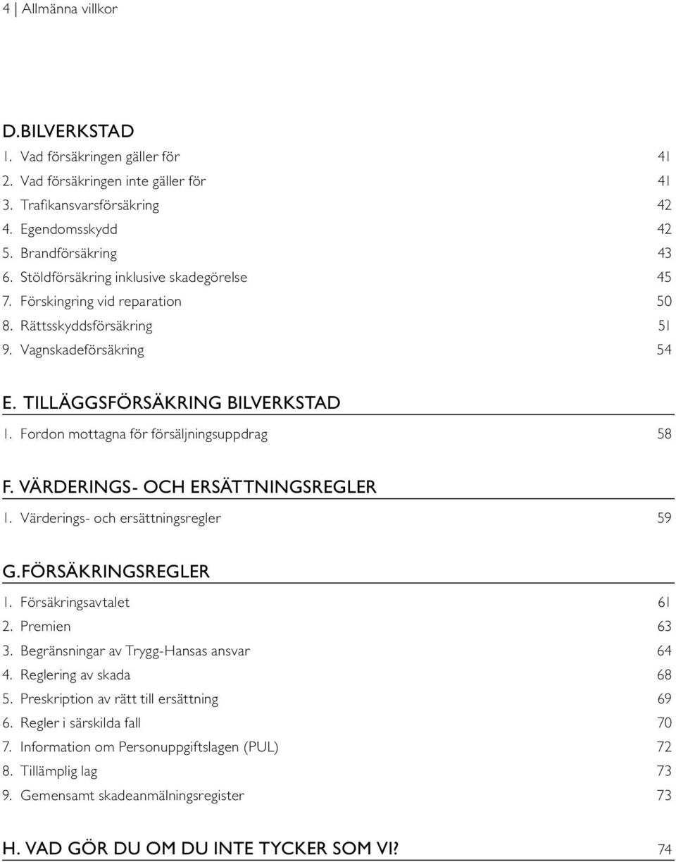 Fordon mottagna för försäljningsuppdrag 58 F. värderings- och ersättningsregler 1. Värderings- och ersättningsregler 59 G.försäkringsregler 1. Försäkringsavtalet 61 2. Premien 63 3.